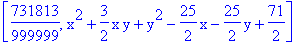 [731813/999999, x^2+3/2*x*y+y^2-25/2*x-25/2*y+71/2]